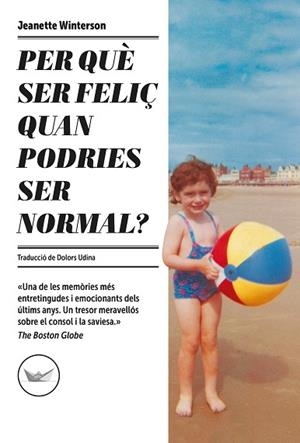 PER QUE SER FELIÇ QUAN PODRIES SER NORMAL? | 9788417339685 | WINTERSON, JEANETTE | Llibreria Huch - Llibreria online de Berga 