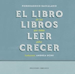 LIBRO DE LOS LIBROS QUE DEBES LEER PARA CRECER, EL | 9788491117339 | BACCALARIO, PIERDOMENICO/UCINI, ANDREA | Llibreria Huch - Llibreria online de Berga 