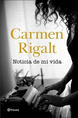NOTICIA DE MI VIDA | 9788408242314 | RIGALT, CARMEN | Llibreria Huch - Llibreria online de Berga 