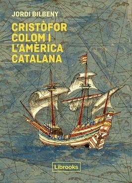 CRISTOFOR COLOM I L'AMÈRICA CATALANA | 9788412310191 | BILBENY, JORDI | Llibreria Huch - Llibreria online de Berga 