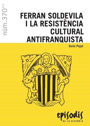 FERRAN SOLDEVILA I LA RESISTÈNCIA CULTURAL ANTIFRANQUISTA | 9788423208708 | PUJOL CASADEMONT, ENRIC | Llibreria Huch - Llibreria online de Berga 