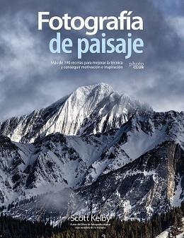 FOTOGRAFÍA DE PAISAJE. MÁS DE 190 RECETAS PARA MEJORAR LA TÉCNICA Y CONSEGUIR MO | 9788441542211 | SCOTT KELBY | Llibreria Huch - Llibreria online de Berga 