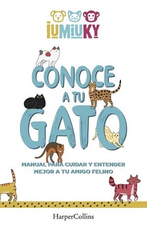 CONOCE A TU GATO. MANUAL PARA CUIDAR Y ENTENDER MEJOR A TU AMIGO FELINO | 9788491396529 | IUMIUKY, MEDIASET | Llibreria Huch - Llibreria online de Berga 