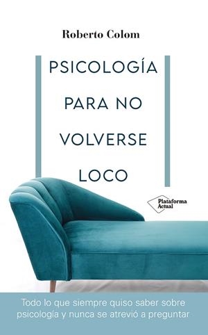 PSICOLOGÍA PARA NO VOLVERSE LOCO | 9788418582707 | COLOM, ROBERTO | Llibreria Huch - Llibreria online de Berga 