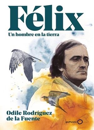 FELIX. UN HOMBRE EN LA TIERRA. EDICIÓN ESPECIAL | 9788408248354 | RODRÍGUEZ DE LA FUENTE, ODILE | Llibreria Huch - Llibreria online de Berga 