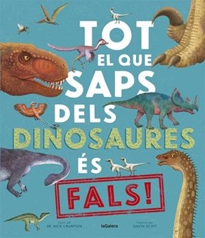 TOT EL QUE SAPS DELS DINOSAURES ÉS FALS! | 9788424670528 | CRUMPTON, NICK | Llibreria Huch - Llibreria online de Berga 
