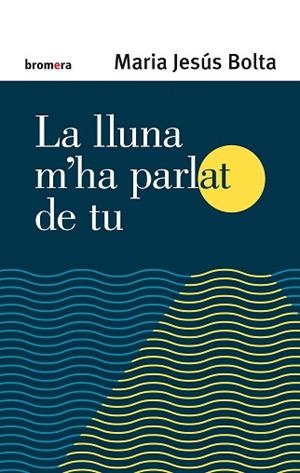 LLUNA M'HA PARLAT DE TU, LA | 9788413581958 | BOLTA, MARIA JESÚS | Llibreria Huch - Llibreria online de Berga 