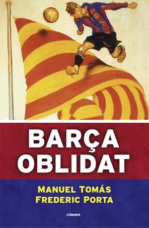 BARÇA OBLIDAT | 9788494980787 | TOMÁS, MANUEL/PORTA, FREDERIC | Llibreria Huch - Llibreria online de Berga 