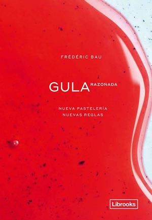 GULA RAZONADA. NUEVA PASTELERÍA, NUEVAS REGLAS | 9788412310108 | BAU, FRÉDÉRIC | Llibreria Huch - Llibreria online de Berga 
