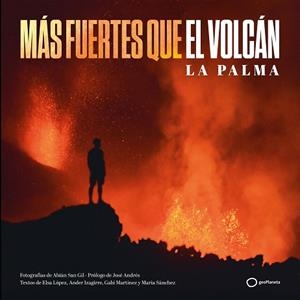 MÁS FUERTES QUE EL VOLCÁN | 9788408252313 | SAN GIL, ABIÁN/SÁNCHEZ, MARÍA/MARTÍNEZ, GABI/IZAGIRRE, ANDER/LÓPEZ, ELSA | Llibreria Huch - Llibreria online de Berga 