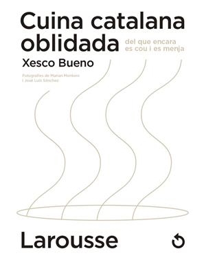 CUINA CATALANA OBLIDADA DEL QUE ENCARA ES COU I ES MENJA | 9788418473654 | BUENO CALDERÓN DE LA BARCA, XESCO | Llibreria Huch - Llibreria online de Berga 