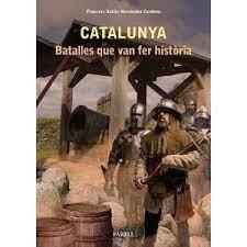 CATALUNYA, BATALLES QUE VAN FER HISTORIA | 9788417116484 | HERNÀNDEZ CARDONA,  FRANCESC XAVIER  | Llibreria Huch - Llibreria online de Berga 