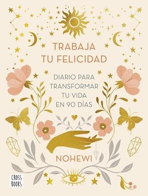 TRABAJA TU FELICIDAD. DIARIO  PARA TRANSFORMAR TU VIDA EN 90 DÍAS | 9788408251873 | NOHEWI | Llibreria Huch - Llibreria online de Berga 
