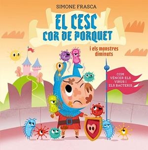 CESC COR DE PORQUET I ELS MONSTRES DIMINUTS, EL | 9788491455448 | FRASCA, SIMONE | Llibreria Huch - Llibreria online de Berga 
