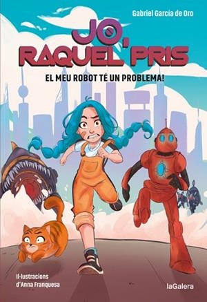 RAQUEL PRIS 1. EL MEU ROBOT TÉ UN PROBLEMA! | 9788424670917 | GARCÍA DE ORO, GABRIEL | Llibreria Huch - Llibreria online de Berga 