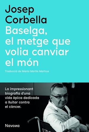 BASELGA, EL METGE QUE VOLIA CANVIAR EL MÓN | 9788419179067 | CORBELLA, JOSEP | Llibreria Huch - Llibreria online de Berga 