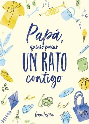 PAPÁ, QUIERO PASAR UN RATO CONTIGO | 9788418820304 | TAPIA, IVAN | Llibreria Huch - Llibreria online de Berga 