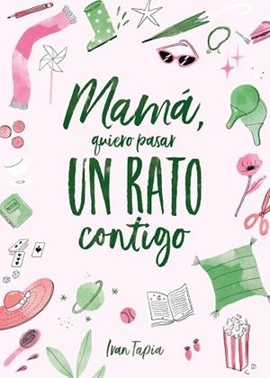 MAMÁ, QUIERO PASAR UN RATO CONTIGO | 9788418820311 | TAPIA, IVAN | Llibreria Huch - Llibreria online de Berga 
