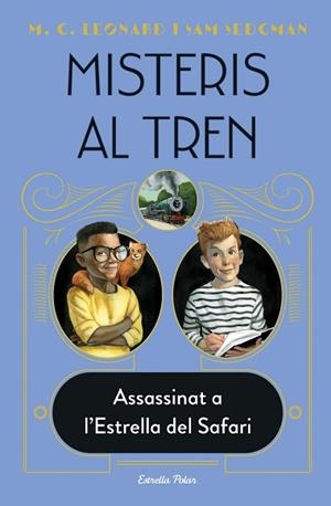 MISTERIS AL TREN 3. ASSASSINAT A L'ESTRELLA DEL SAFARI | 9788413892085 | LEONARD, M.G./SEDGMAN, SAM | Llibreria Huch - Llibreria online de Berga 