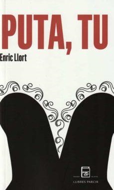 PUTA, TU | 9788418849190 | ENRIC, LLORT ALEGRE | Llibreria Huch - Llibreria online de Berga 