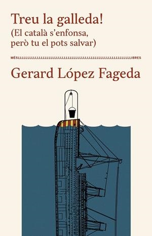 TREU LA GALLEDA! (EL CATALÀ S'ENFONSA, PERÒ TU EL POTS SALVAR) | 9788417353391 | LÓPEZ FAGEDA, GERARD | Llibreria Huch - Llibreria online de Berga 