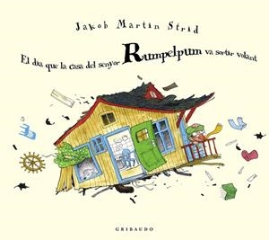 DIA QUE LA CASA DEL SENYOR RUMPELPUM VA SORTIR VOLANT, EL | 9788412394061 | MARTIN STRID, JAKOB | Llibreria Huch - Llibreria online de Berga 