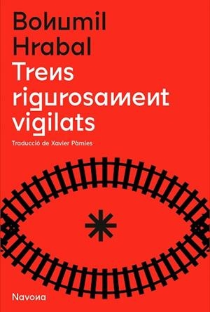 TRENS RIGOROSAMENT VIGILATS | 9788419179166 | HRABAL, BOHUMIL | Llibreria Huch - Llibreria online de Berga 