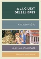 A LA CIUTAT DELS LLIBRES. CINQUENA SÈRIE | 9788491911746 | MASSOT I MUNTANER, JOSEP | Llibreria Huch - Llibreria online de Berga 