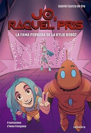 RAQUEL PRIS 2. LA FAMA PERDUDA DE LA KYLIE ROBOT | 9788424670924 | GARCÍA DE ORO, GABRIEL | Llibreria Huch - Llibreria online de Berga 