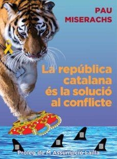 REPUBLICA CATALANA ES LA SOLUCIO AL CONFLICTE, LA | 9788412502336 | MISERACHS, PAU | Llibreria Huch - Llibreria online de Berga 