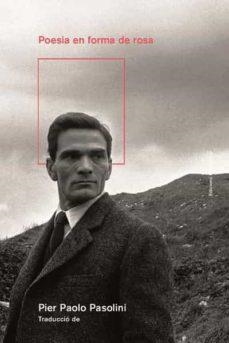 POEMA EN FORMA DE ROSA | 9788418693069 | PASSOLINI, PIER PAOLO | Llibreria Huch - Llibreria online de Berga 