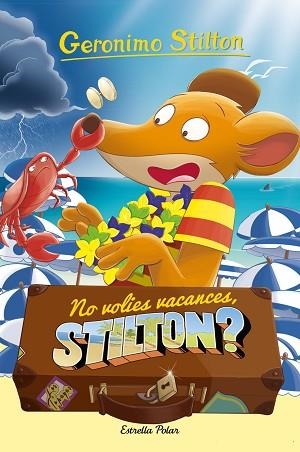 NO VOLIES VACANCES, STILTON? | 9788413892153 | STILTON, GERÓNIMO | Llibreria Huch - Llibreria online de Berga 