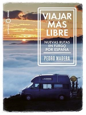 VIAJAR MÁS LIBRE - NUEVAS RUTAS EN FURGO POR ESPAÑA | 9788408255772 | MADERA, PEDRO | Llibreria Huch - Llibreria online de Berga 