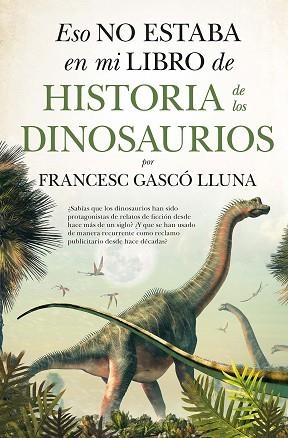 ESO NO ESTABA EN MI LIBRO DE HISTORIA DE LOS DINOSAURIOS | 9788417547752 | GASCO LLUNA, FRANCESC | Llibreria Huch - Llibreria online de Berga 