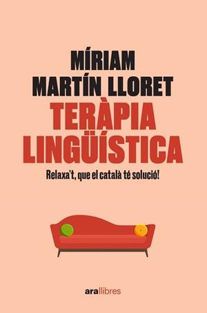 TERÀPIA LINGÜÍSTICA. RELAXA'T, QUE EL CATALÀ TÉ SOLUCIÓ! | 9788418928581 | MARTÍN I LLORET, MÍRIAM | Llibreria Huch - Llibreria online de Berga 