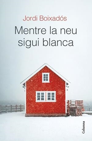 MENTRE LA NEU SIGUI BLANCA | 9788466429481 | BOIXADÓS BISBAL, JORDI | Llibreria Huch - Llibreria online de Berga 