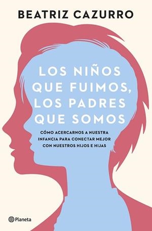 NIÑOS QUE FUIMOS, LOS PADRES QUE SOMOS, LOS | 9788408261933 | CAZURRO, BEATRIZ | Llibreria Huch - Llibreria online de Berga 