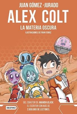 ALEX COLT. LA MATERIA OSCURA. NUEVA PRESENTACIÓN | 9788408262619 | GÓMEZ-JURADO, JUAN | Llibreria Huch - Llibreria online de Berga 