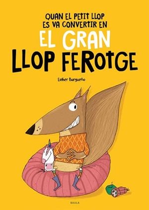 QUAN EL PETIT LLOP ES VA CONVERTIR EN EL GRAN LLOP FEROTGE | 9788447948826 | BURGUEÑO VIGIL, ESTHER | Llibreria Huch - Llibreria online de Berga 