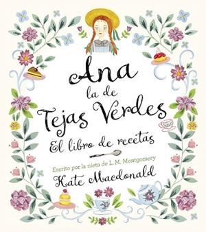ANA, LA DE TEJAS VERDES. EL LIBRO DE RECETAS | 9788418820847 | MACDONALD, KATE/MONTGOMERY, LUCY MAUD | Llibreria Huch - Llibreria online de Berga 