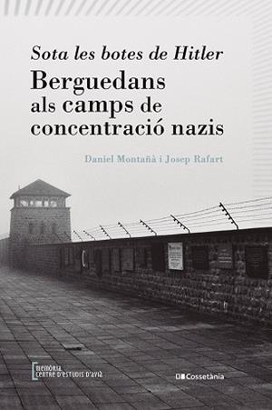 BERGUEDANS ALS CAMPS DE CONCENTRACIÓ NAZI SOTA LES BOTES DE HITLER | 9788413562179 | RAFART CANALS, JOSEP/MONTAÑÀ BUCHACA, DANIEL | Llibreria Huch - Llibreria online de Berga 