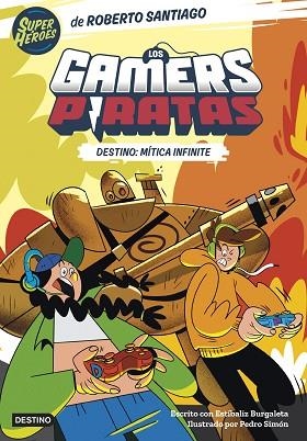 GAMERS PIRATAS 1. DESTINO: MÍTICA INFINITE | 9788408260226 | SANTIAGO, ROBERTO/BURGALETA, ESTÍBALIZ | Llibreria Huch - Llibreria online de Berga 