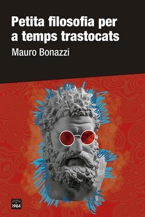 PETITA FILOSOFIA PER A TEMPS TRASTOCATS | 9788418858277 | BONAZZI, MAURO | Llibreria Huch - Llibreria online de Berga 