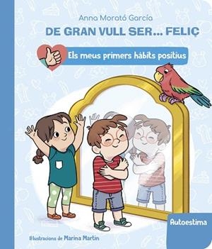 DE GRAN VULL SER... FELIÇ: AUTOESTIMA (ELS MEUS PRIMERS HÀBITS POSITIUS) | 9788448862428 | MORATÓ GARCÍA, ANNA | Llibreria Huch - Llibreria online de Berga 