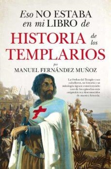 ESO NO ESTABA EN MI LIBRO DE HISTORIA DE LOS TEMPLARIOS | 9788411314039 | FERNANDEZ MUÑOZ, MANUEL | Llibreria Huch - Llibreria online de Berga 