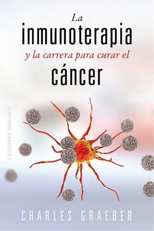 INMUNOTERAPIA Y LA CARRERA PARA CURAR EL CÁNCER, LA | 9788491119258 | GRAEBER, CHARLES | Llibreria Huch - Llibreria online de Berga 
