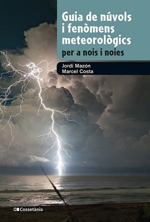GUIA DE NÚVOLS I FENÒMENS METEOROLÒGICS PER A NOIS I NOIES | 9788413562285 | MAZON, JORDI/COSTA, MARCEL | Llibreria Huch - Llibreria online de Berga 