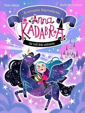 ANNA KADABRA. AVENTURES LLEGENDÀRIES 1. LA VALL DELS UNICORNS | 9788413893457 | MAÑAS, PEDRO/SIERRA LISTÓN, DAVID | Llibreria Huch - Llibreria online de Berga 