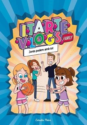 ITARTE VLOGS FAMILY 3. JUNTS PODEM AMB TOT | 9788413892313 | ITARTE | Llibreria Huch - Llibreria online de Berga 