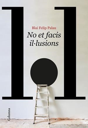 NO ET FACIS IL·LUSIONS | 9788466429986 | FELIP PALAU, BLAI | Llibreria Huch - Llibreria online de Berga 